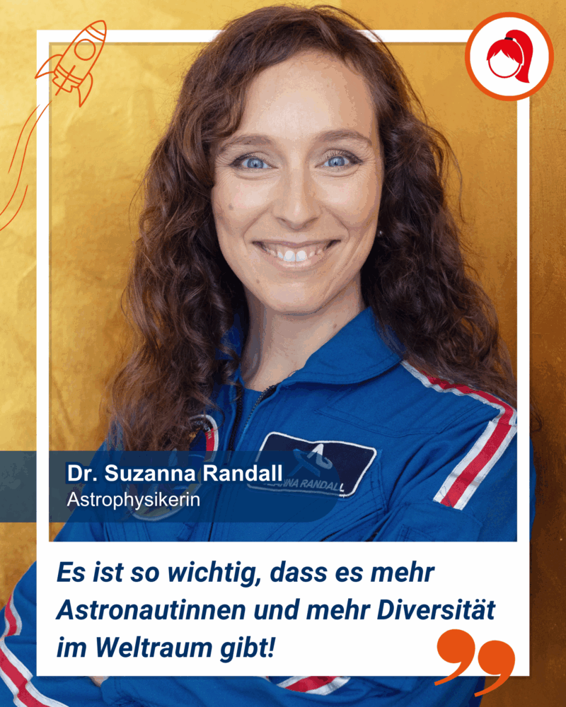 Eine Frau in einem blauen Astronautenanzug lächelt in die Kamera. Ihr Name ist Dr. Suzanna Randall und sie ist Astrophysikerin. Unter ihrem Namen und Titel steht ein deutsches Zitat für Vielfalt im Weltraum. "Es ist so wichtig, dass es mehr Astronautinnen und mehr Diversität im Weltraum gibt!"
